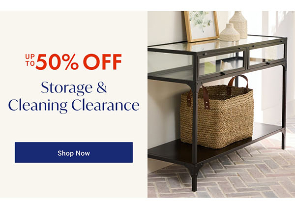 Storage & Cleaning Clearance up to 50% off | Shop Now >