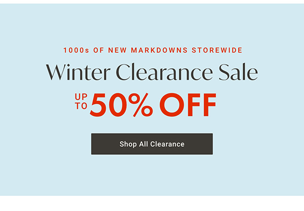 1000s of New Markdowns storewide: Winter Clearance Sale Up to 50% OFF - Shop All Clearance