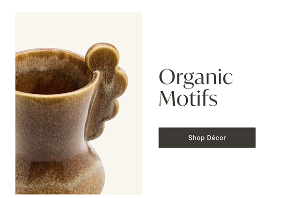 Organic Motifs | Shop Décor >