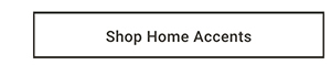 Shop Home Accents >