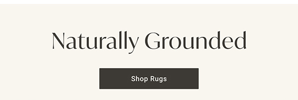 Naturally Grounded | Shop Rugs >