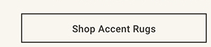 Shop Accent Rugs >