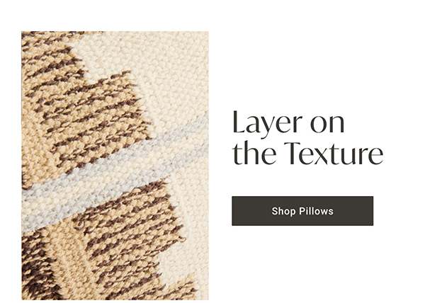 Layer on the Texture | Shop Pillows >