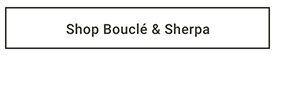 Shop Boucle & Sherpa >
