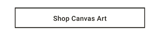Shop Canvas Art >