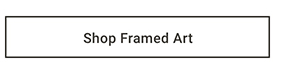 Shop Framed Art >