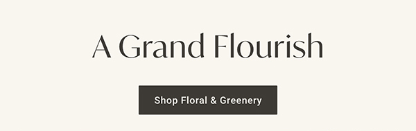 A Grand Flourish | Shop Floral & Greenery >