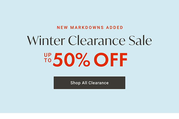 Winter Clearance Sale Up to 50% Off | Shop All Clearance >