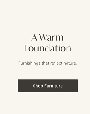 A Warm Foundation - Shop Furniture