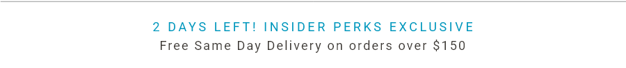 Insider Perks Exclusive | Free Same-Day Delivery on Orders Over $150 | Now through 03/09