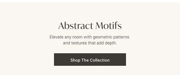 Abstract Motifs | Shop the Collection >