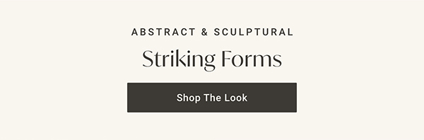 Striking Forms | Shop the Look >