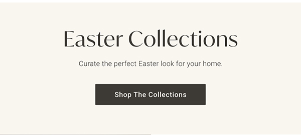 Easter Collections | Shop the Collections >