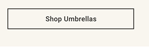 Shop Umbrellas >