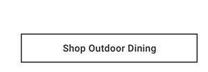 Shop Outdoor Dining >