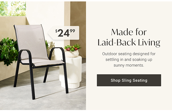 Made for Laid-Back Living | Shop Sling Seating >