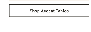 Shop Accent Tables >