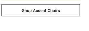 Shop Accent Chairs >
