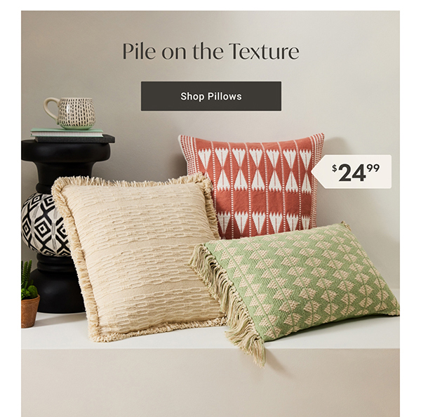 Pile on the Texture | Shop Pillows >
