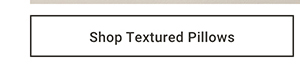 Shop Textured Pillows >