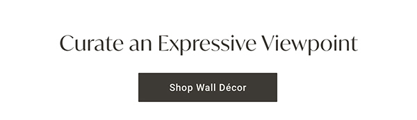 Curate an Expressive Viewpoint | Shop Wall Décor >