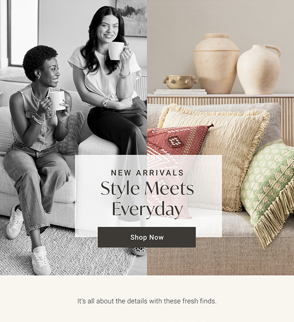 New Arrivals: Stye Meets Everyday - Shop Now