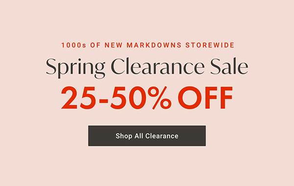 1000s of New Markdowns Storewide - Spring Clearance Sale - 25 - 50% OFF - Shop All Clearance