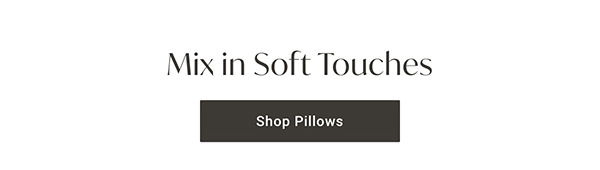 Mix in Soft Touches | Shop Pillows >