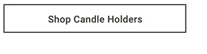 Shop Candle Holders >