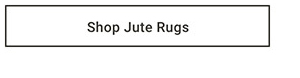 Shop Jute Rugs >