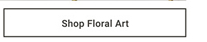Shop Floral Art >