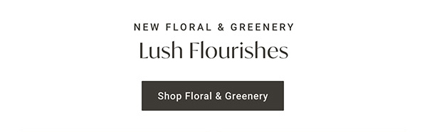 Lush Flourishes | Shop Floral & Greenery >