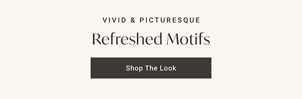 Refreshed Motifs | Shop the Look >