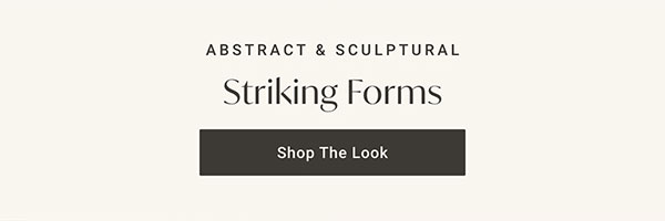 Striking Forms | Shop the Look >