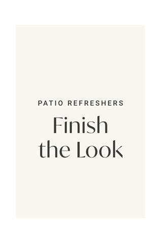 Patio Refreshers: Finish the Look