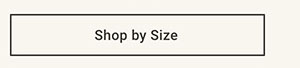 Shop by Size >