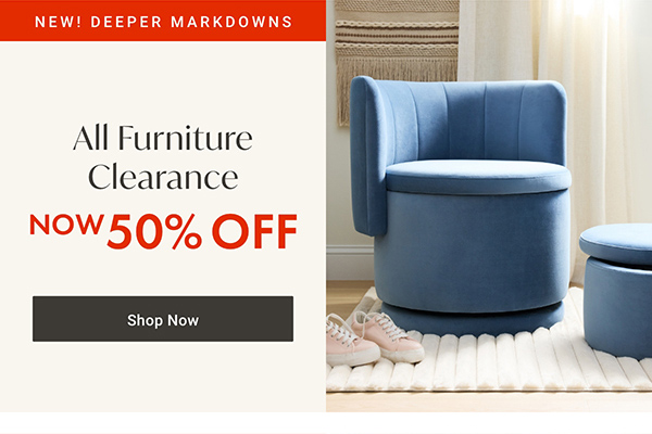 New! Deeper Markdowns: All Furniture Clearance - Now 50% OFF - Shop Now