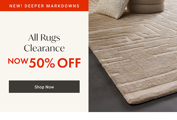 New! Deeper Markdowns: All Rugs Clearance - Now 50% OFF - Shop Now