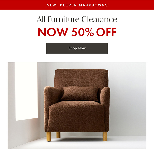All Furniture Clearance - NOW 50% OFF - Shop Now