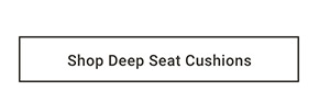 Shop Deep Seat Cushions >