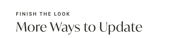 Finish The Look - More Ways to Update