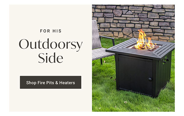 For His Outdoorsy Side | Shop Fire Pits & Heaters >