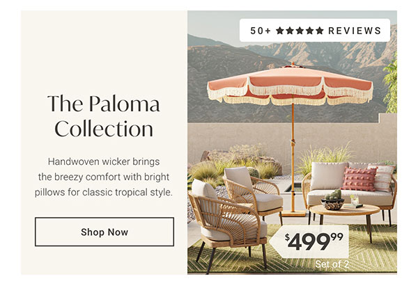The Paloma Collection | Shop Now >