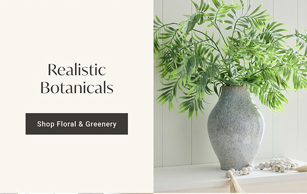Realistic Botanicals | Shop Floral & Greenery  >