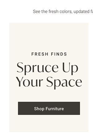 Spruce Up Your Space | Shop Furniture >