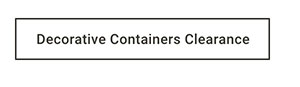 Decorative Containers Clearance >
