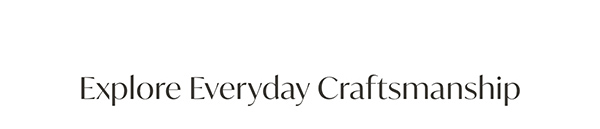 Explore Everyday Craftsmanship