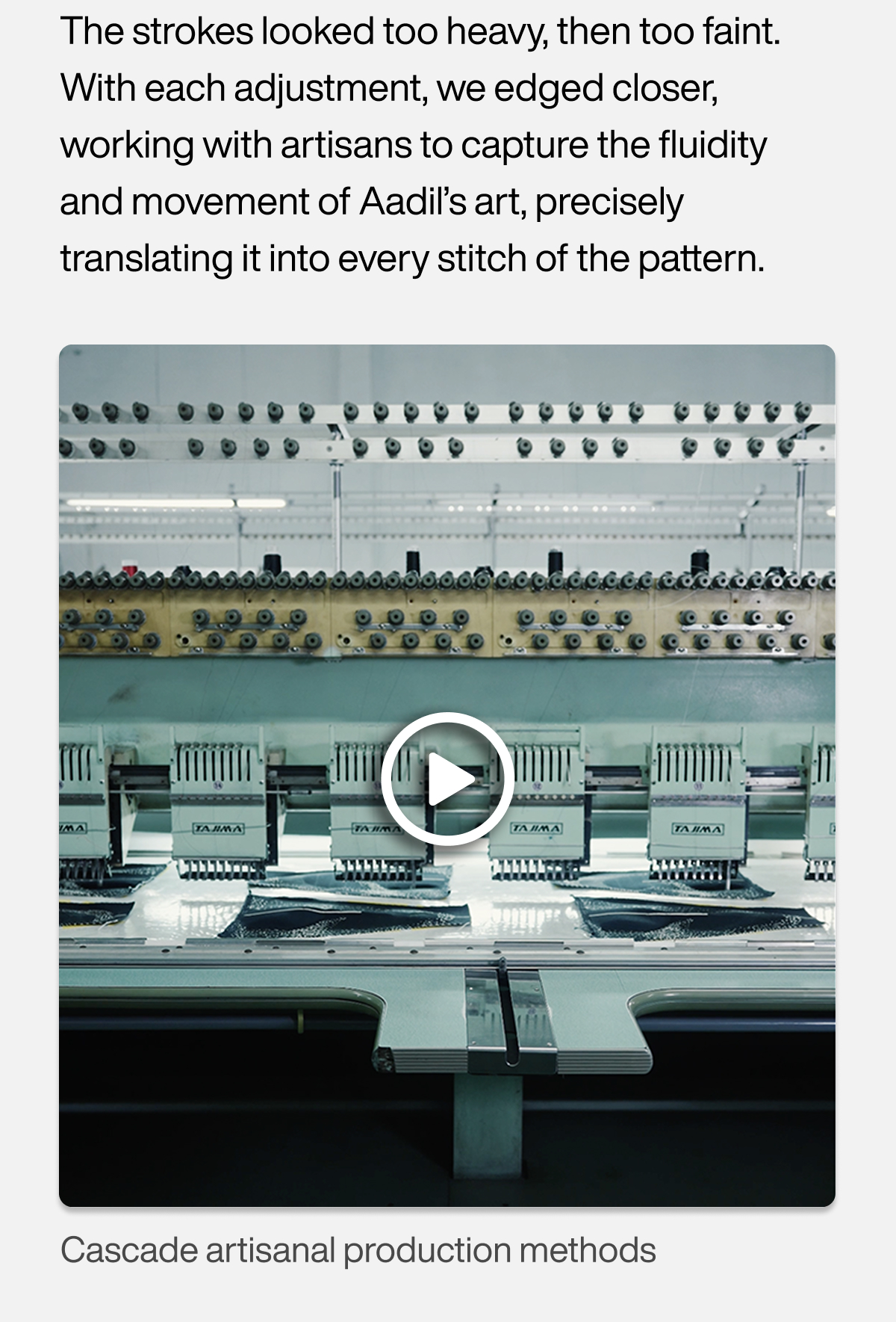The strokes looked too heavy, then too faint. With each adjustment, we edged closer, working with artisans to capture the fluidity and movement of Aadil’s art, precisely translating it into every stitch of the pattern. Image of levels of iteration coming to life.