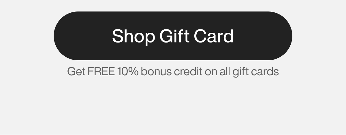 Shop Gift Card. Get FREE 10% bonus credit on all gift cards.