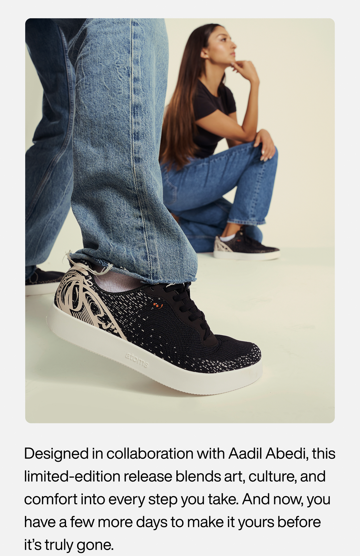 Designed in collaboration with Aadil Abedi, this limited-edition release blends art, culture, and comfort into every step you take. And now, you have a few more days to make it yours before it’s truly gone.